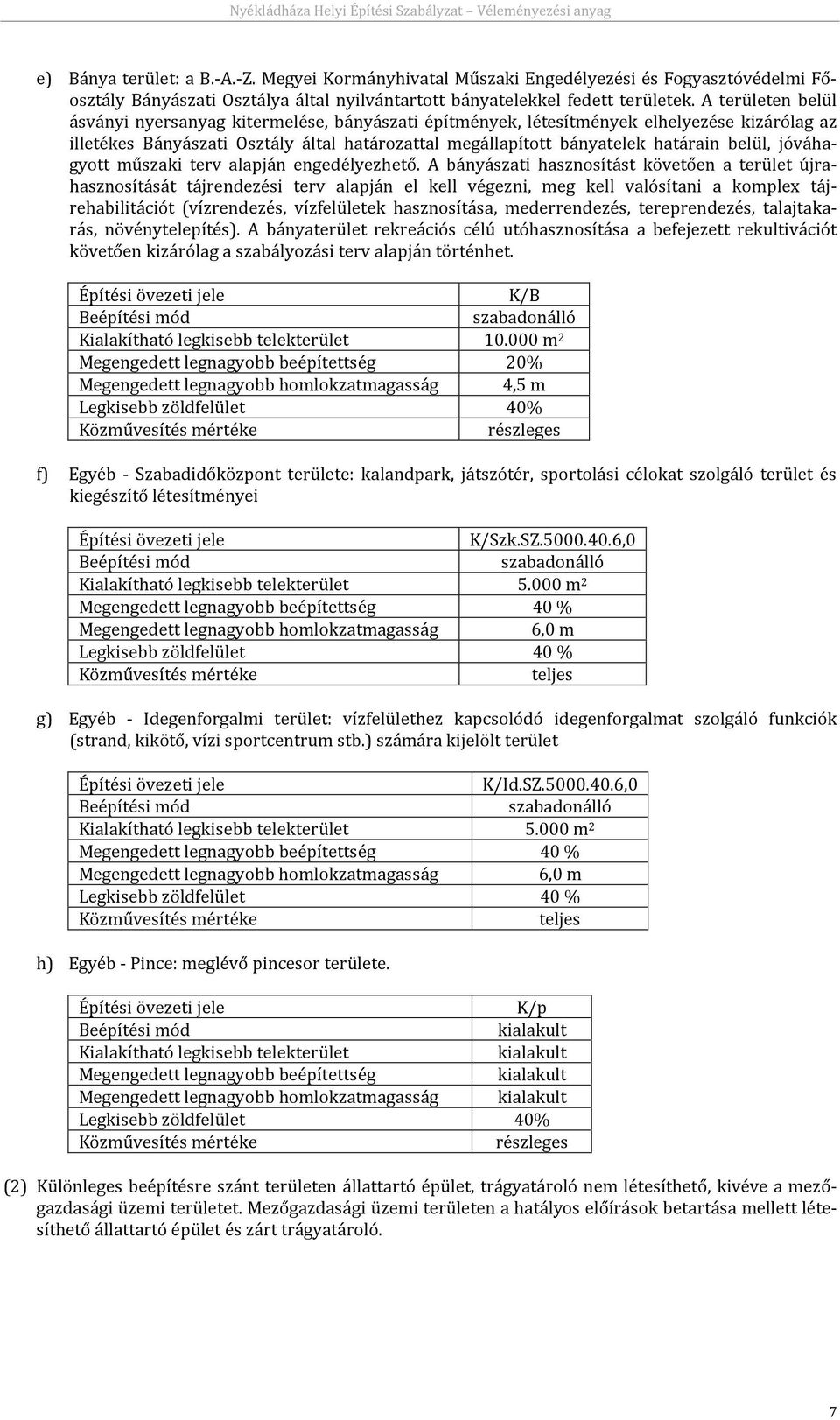 belül, jóváhagyott műszaki terv alapján engedélyezhető.