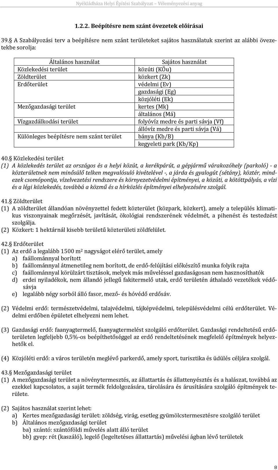 Vízgazdálkodási terület Különleges beépítésre nem szánt terület Sajátos használat közúti (KÖu) közkert (Zk) védelmi (Ev) gazdasági (Eg) közjóléti (Ek) kertes (Mk) általános (Má) folyóvíz medre és