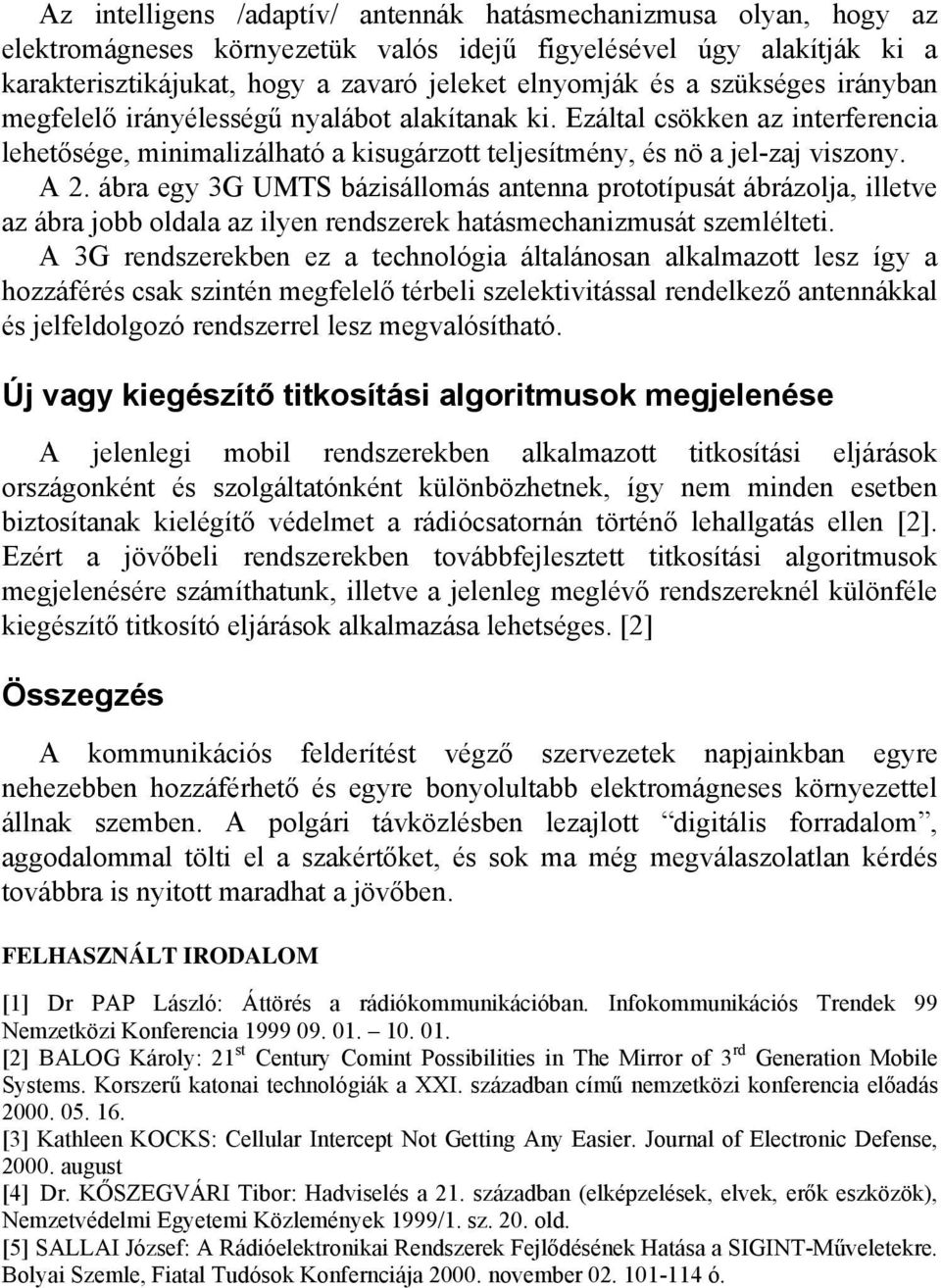 ábra egy 3G UMTS bázisállomás antenna prototípusát ábrázolja, illetve az ábra jobb oldala az ilyen rendszerek hatásmechanizmusát szemlélteti.