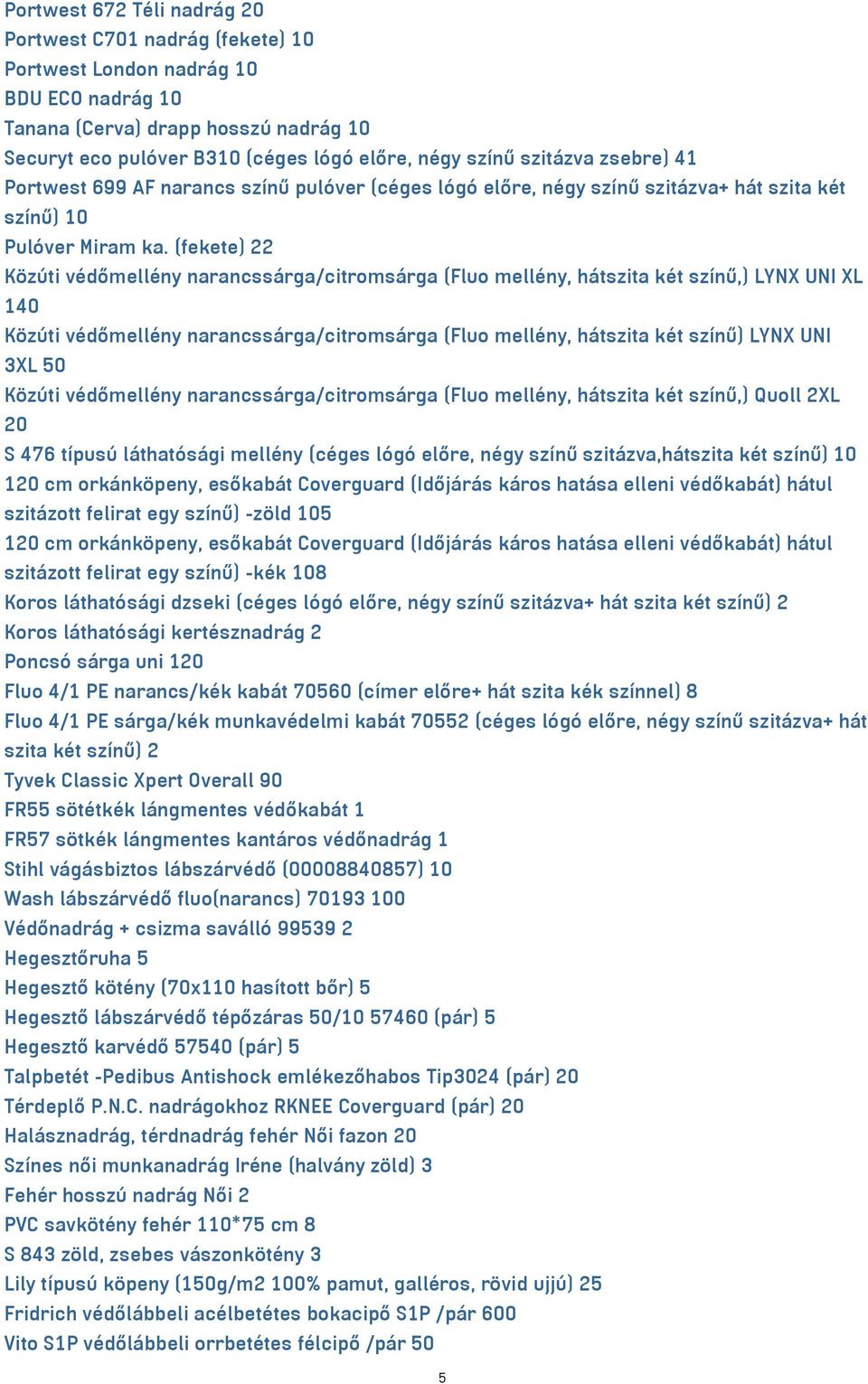 (fekete) 22 Közúti védőmellény narancssárga/citromsárga (Fluo mellény, hátszita két színű,) LYNX UNI XL 140 Közúti védőmellény narancssárga/citromsárga (Fluo mellény, hátszita két színű) LYNX UNI 3XL