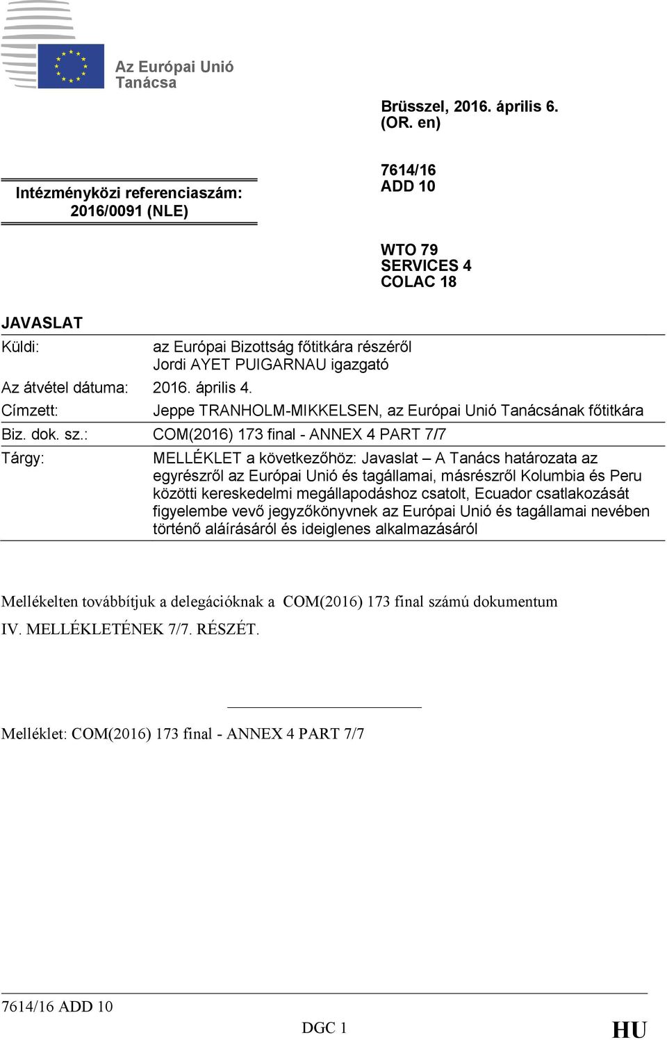 : COM(2016) 173 final - ANNEX 4 PART 7/7 Tárgy: MELLÉKLET a következőhöz: Javaslat A Tanács határozata az egyrészről az Európai Unió és tagállamai, másrészről Kolumbia és Peru közötti kereskedelmi