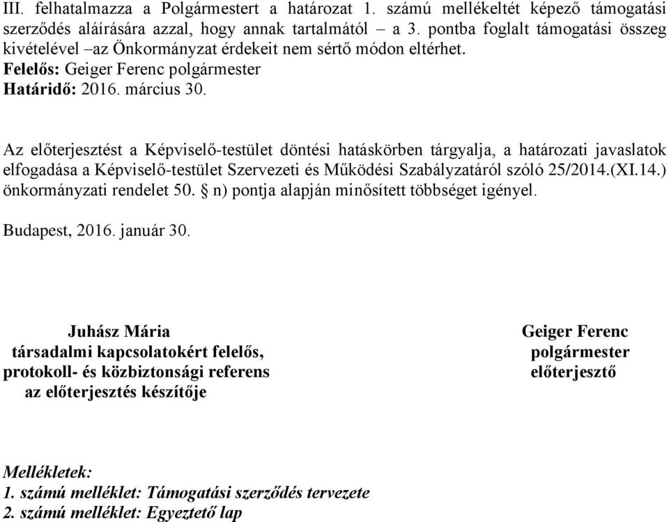 Szabályzatáról szóló 25/2014.(XI.14.) önkormányzati rendelet 50. n) pontja alapján minősített többséget igényel. Budapest, 2016. január 30.