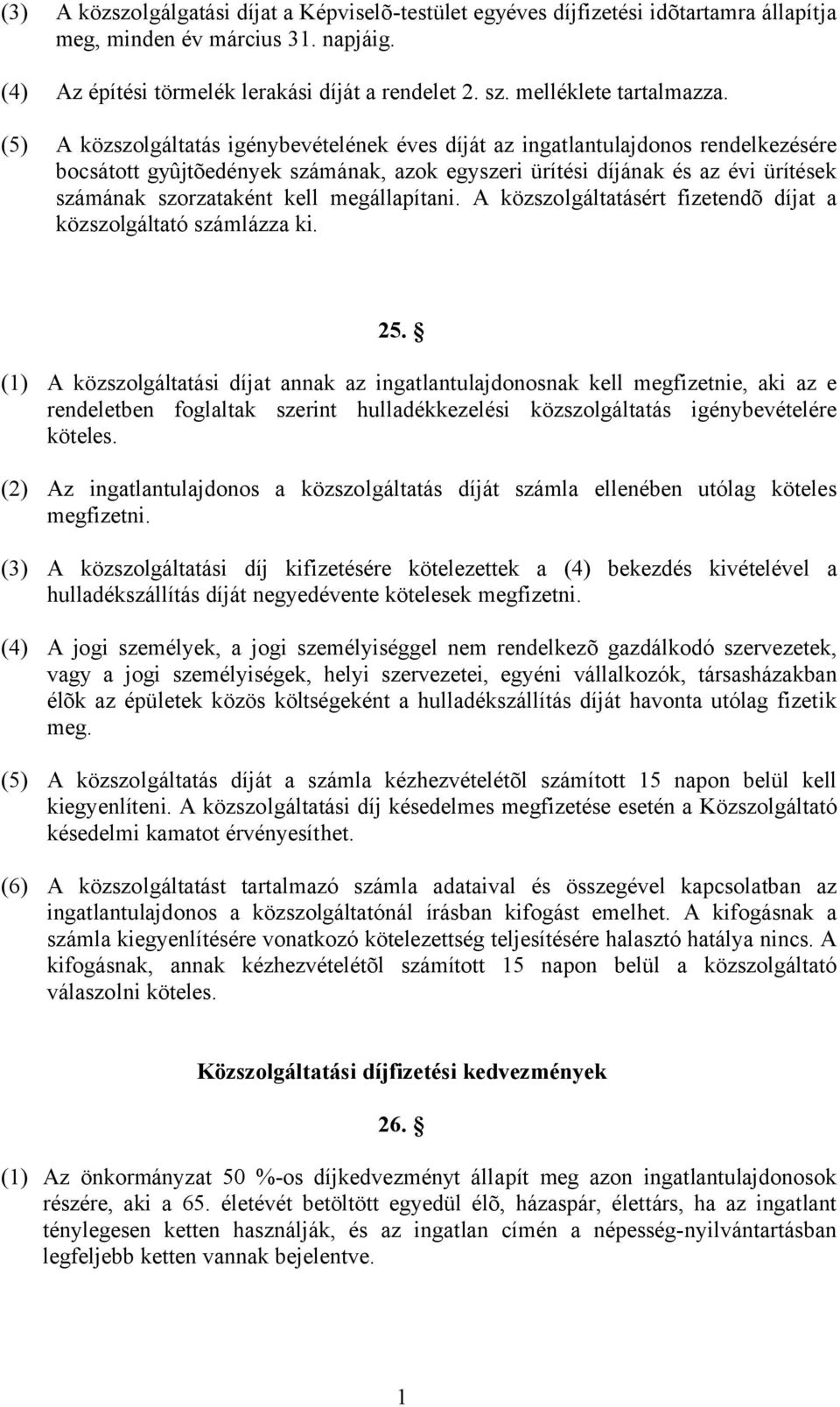 (5) A közszolgáltatás igénybevételének éves díját az ingatlantulajdonos rendelkezésére bocsátott gyûjtõedények számának, azok egyszeri ürítési díjának és az évi ürítések számának szorzataként kell