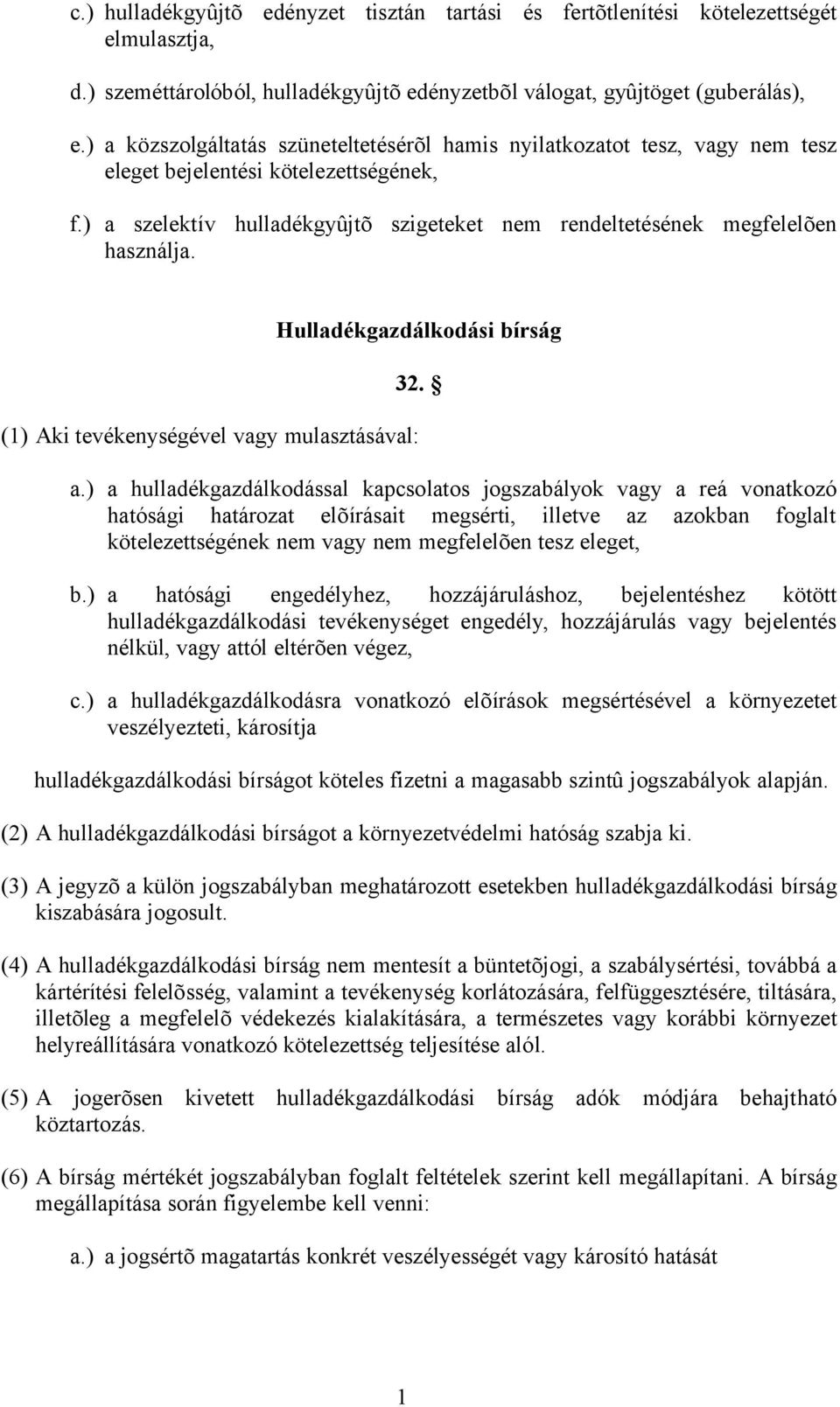 Hulladékgazdálkodási bírság 32. () Aki tevékenységével vagy mulasztásával: a.