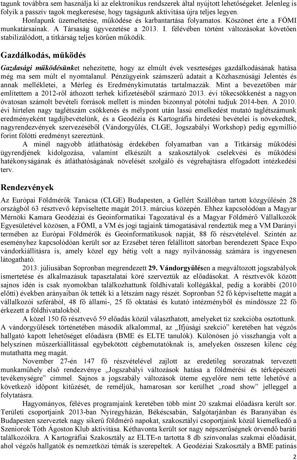 félévében történt változásokat követően stabilizálódott, a titkárság teljes körűen működik.