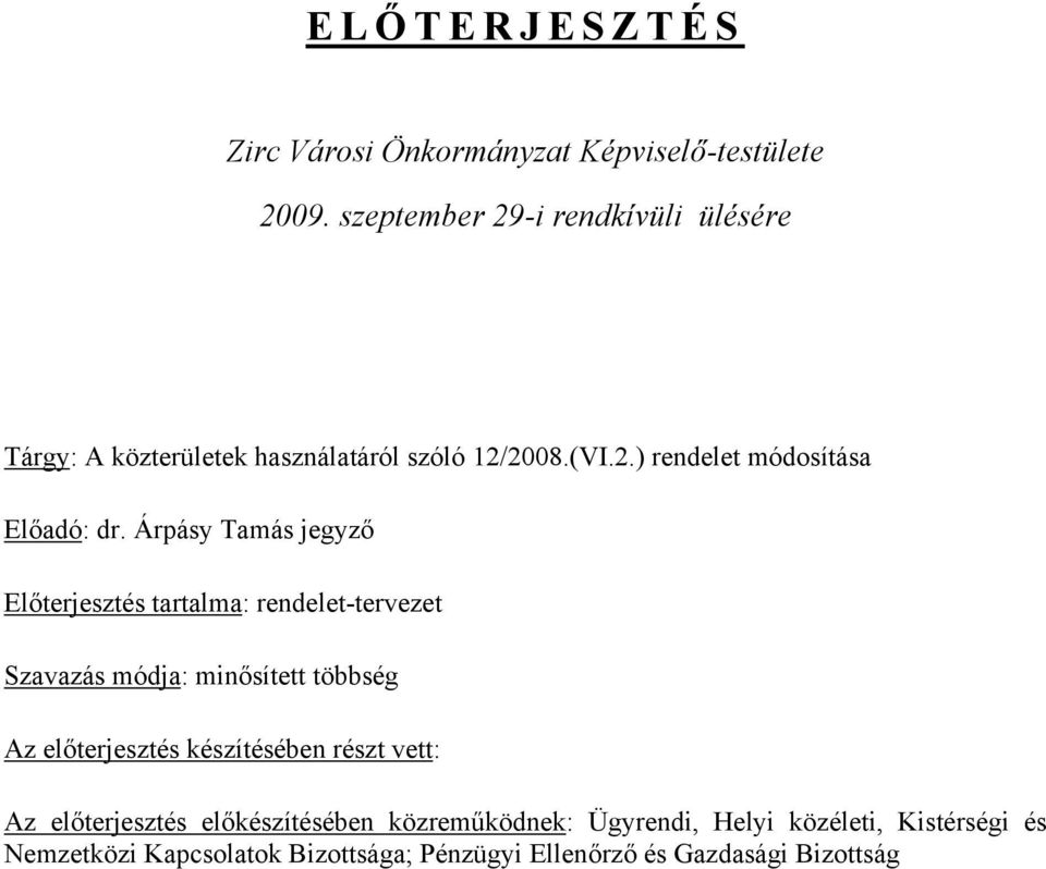 Árpásy Tamás jegyző Előterjesztés tartalma: rendelet-tervezet Szavazás módja: minősített többség Az előterjesztés