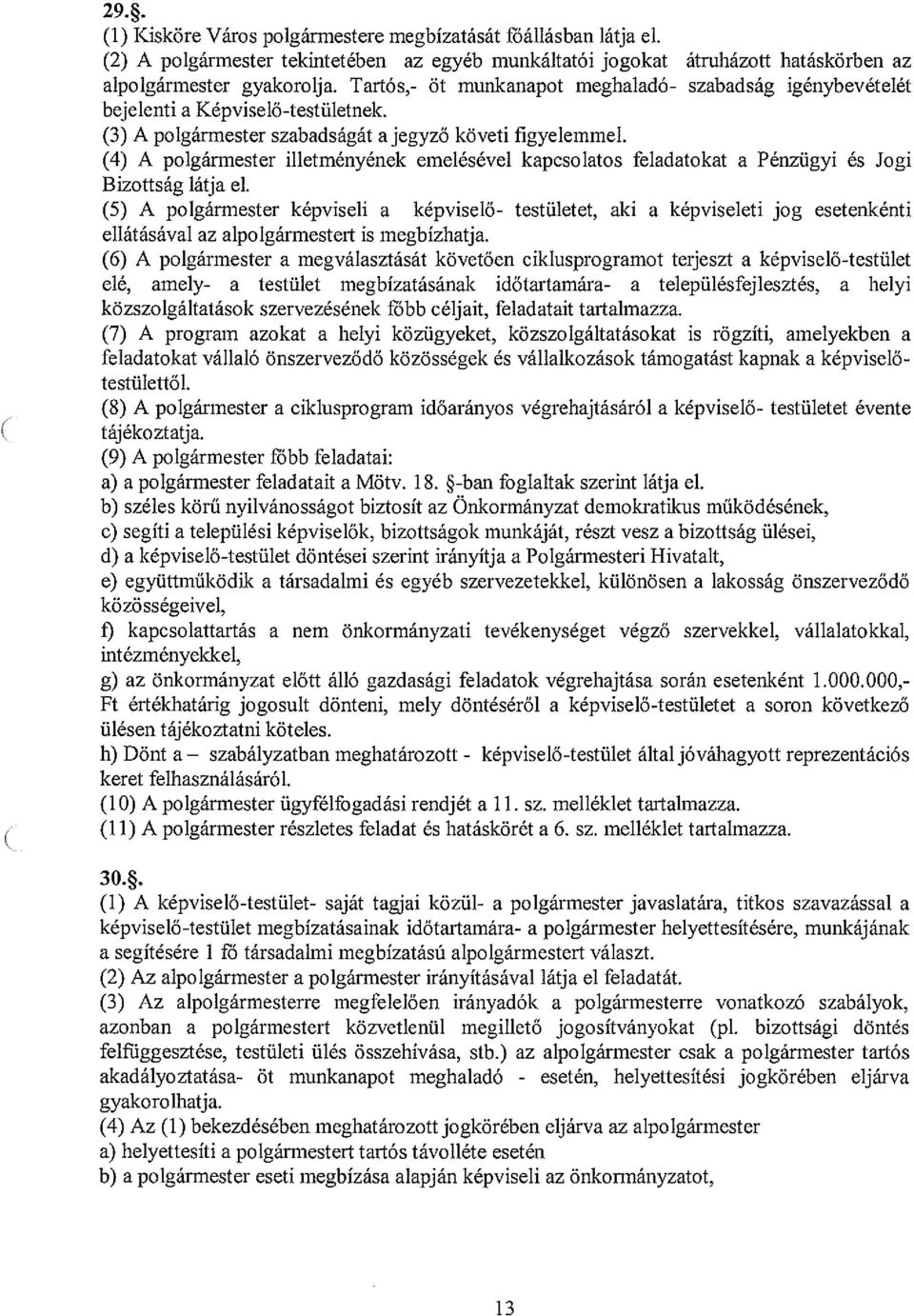 (4) A polgármester illetményének emelésével kapcsolatos feladatokat a Pénzügyi és Jogi Bizottság látja cl.