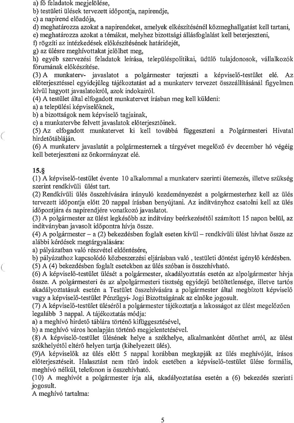 szervezési feladatok leírása, településpolitikai, üdülő tulajdonosok, vállalkozók fórumának előkészítése. (3) A munkaterv- javaslatot a polgármester terjeszti a képviselő-testület elé.