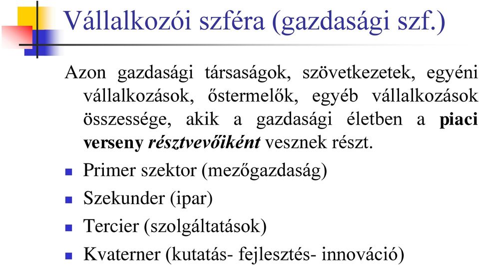 egyéb vállalkozások összessége, akik a gazdasági életben a piaci verseny