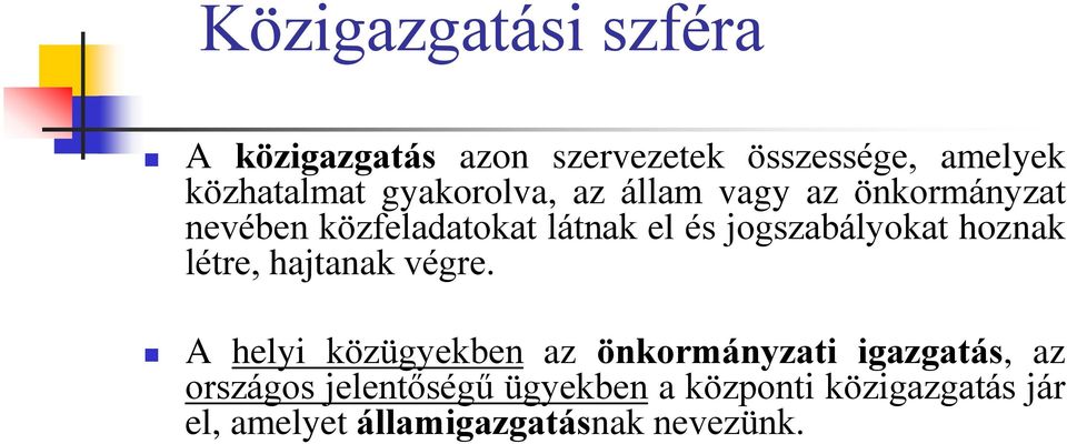 jogszabályokat hoznak létre, hajtanak végre.