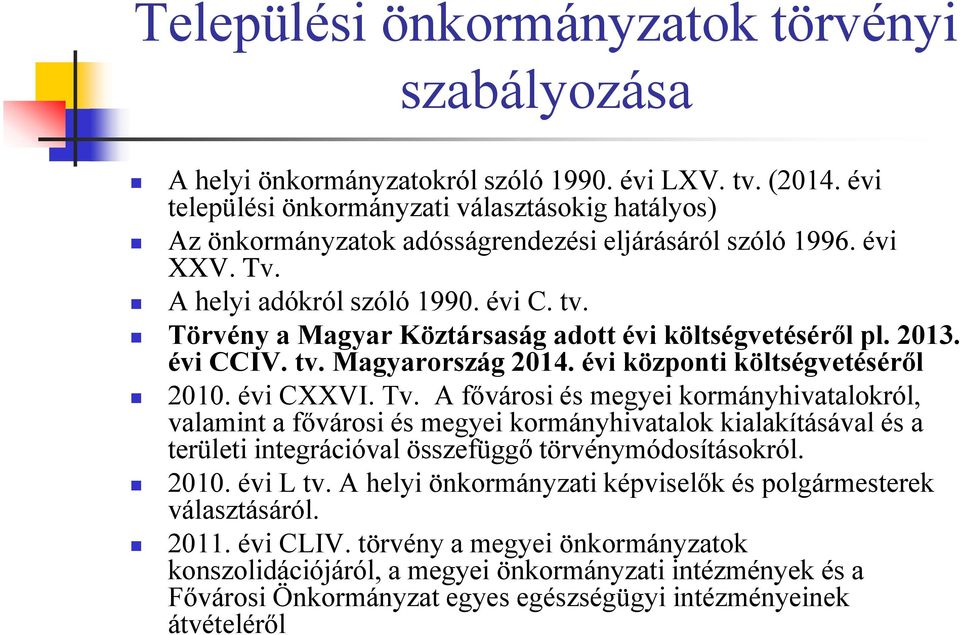 Törvény a Magyar Köztársaság adott évi költségvetéséről pl. 2013. évi CCIV. tv. Magyarország 2014. évi központi költségvetéséről 2010. évi CXXVI. Tv.