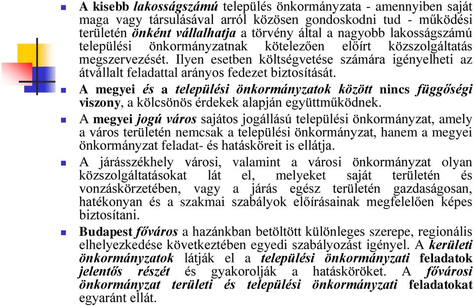 A megyei és a települési önkormányzatok között nincs függőségi viszony, a kölcsönös érdekek alapján együttműködnek.