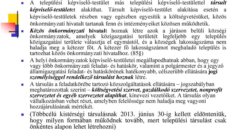 Közös önkormányzati hivatalt hoznak létre azok a járáson belüli községi önkormányzatok, amelyek közigazgatási területét legfeljebb egy település közigazgatási területe választja el egymástól, és a