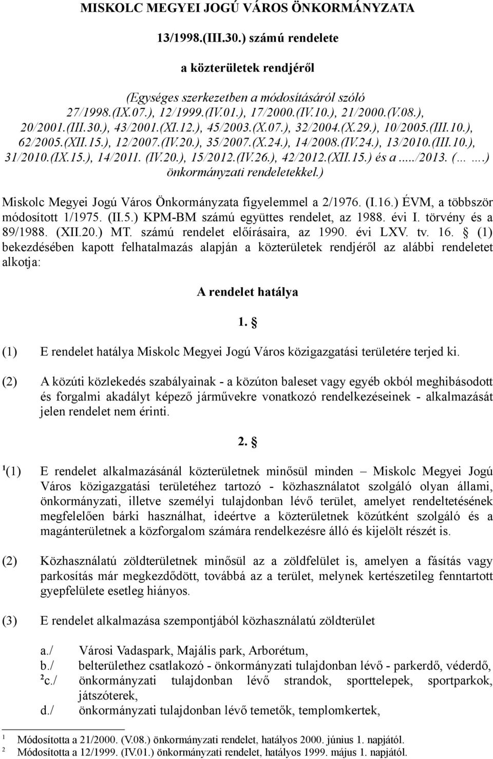 (IX.15.), 14/2011. (IV.20.), 15/2012.(IV.26.), 42/2012.(XII.15.) és a.../2013. (.) önkormányzati rendeletekkel.) Miskolc Megyei Jogú Város Önkormányzata figyelemmel a 2/1976. (I.16.