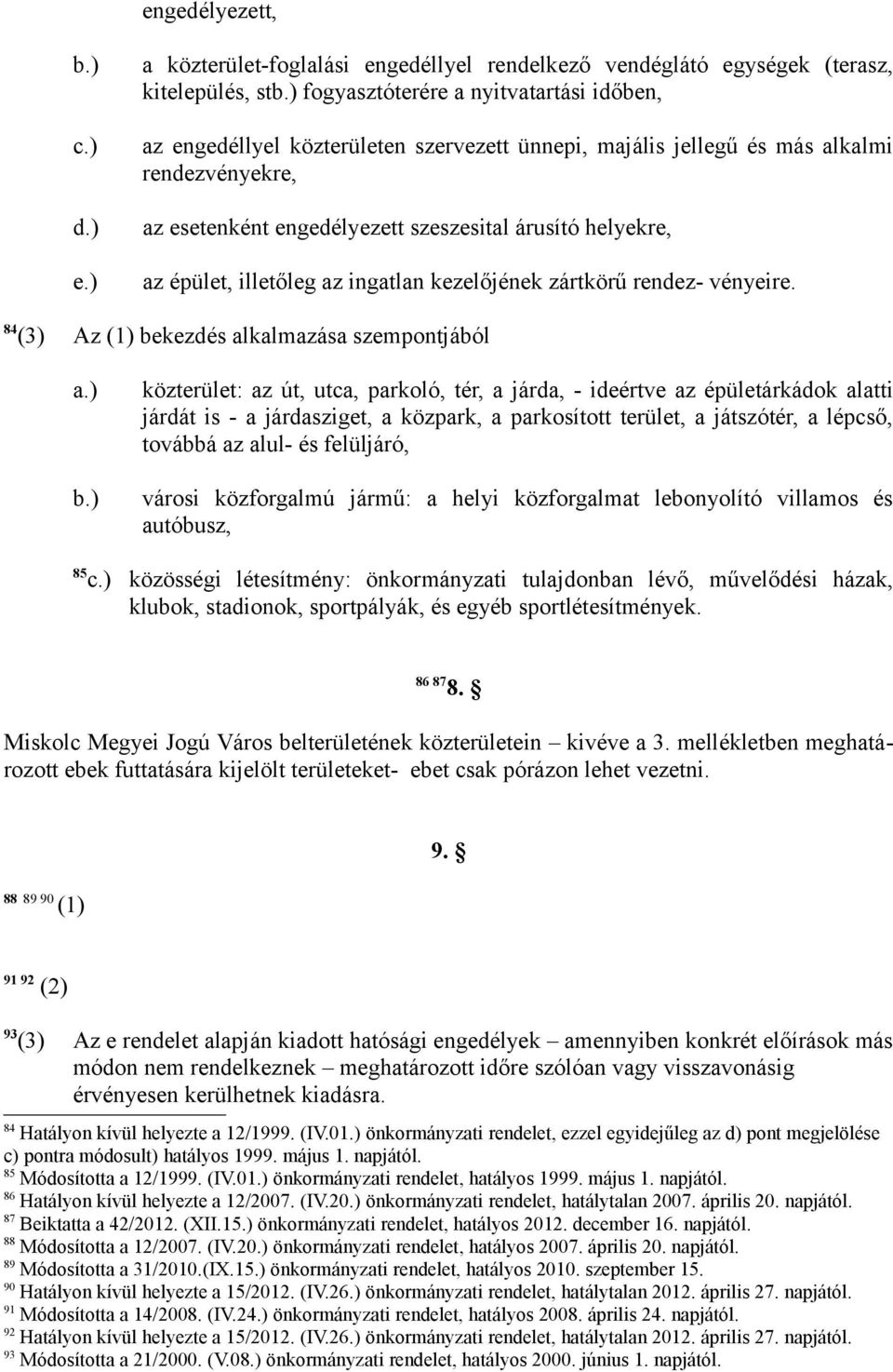 épület, illetőleg az ingatlan kezelőjének zártkörű rendez- vényeire. 84 (3) Az (1) be