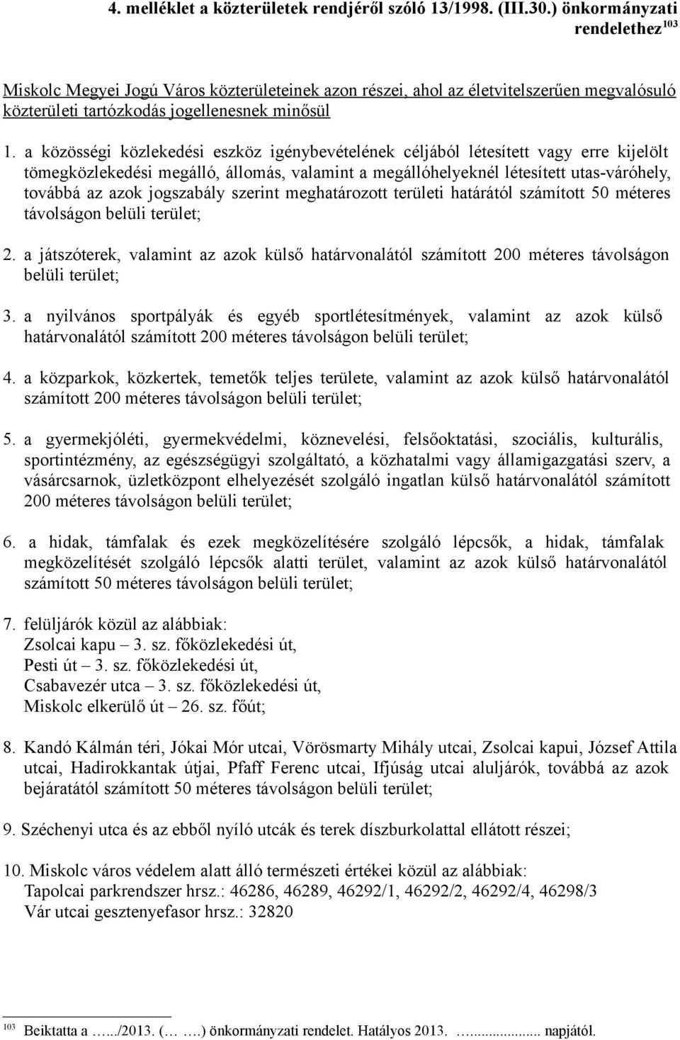 a közösségi közlekedési eszköz igénybevételének céljából létesített vagy erre kijelölt tömegközlekedési megálló, állomás, valamint a megállóhelyeknél létesített utas-váróhely, továbbá az azok