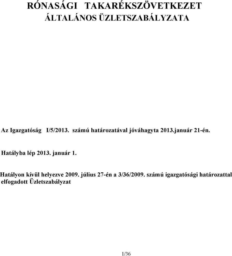 Hatályba lép 2013. január 1. Hatályon kívül helyezve 2009.