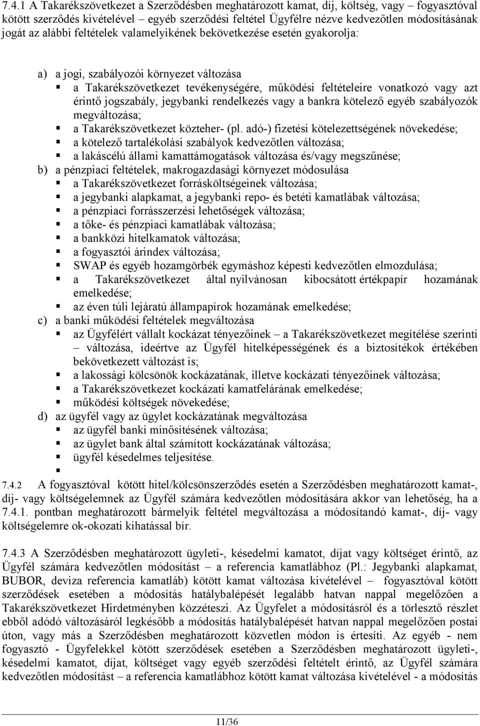 jogszabály, jegybanki rendelkezés vagy a bankra kötelező egyéb szabályozók megváltozása; a Takarékszövetkezet közteher- (pl.