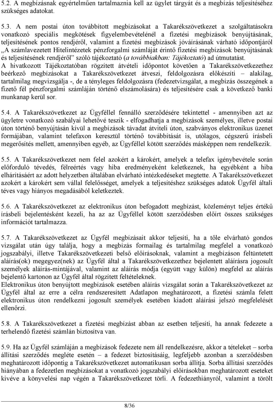 rendjéről, valamint a fizetési megbízások jóváírásának várható időpontjáról A számlavezetett Hitelintézetek pénzforgalmi számláját érintő fizetési megbízások benyújtásának és teljesítésének rendjéről