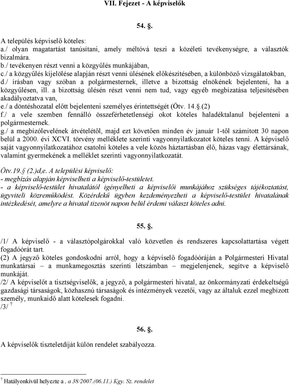 / írásban vagy szóban a polgármesternek, illetve a bizottság elnökének bejelenteni, ha a közgyűlésen, ill.