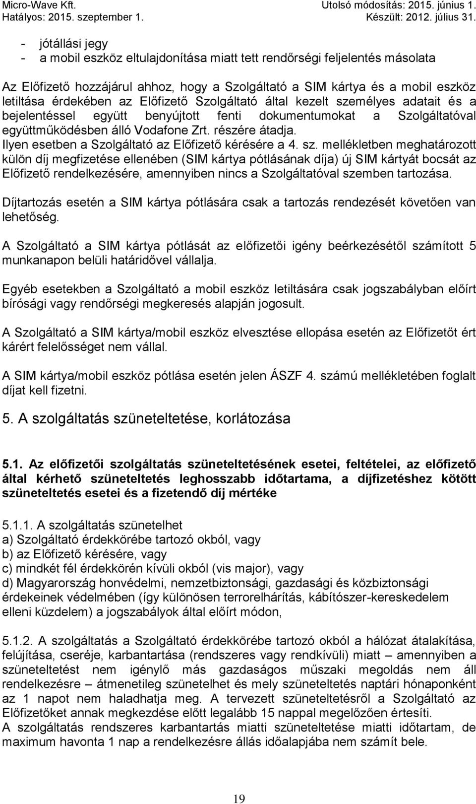 Ilyen esetben a Szolgáltató az Előfizető kérésére a 4. sz.