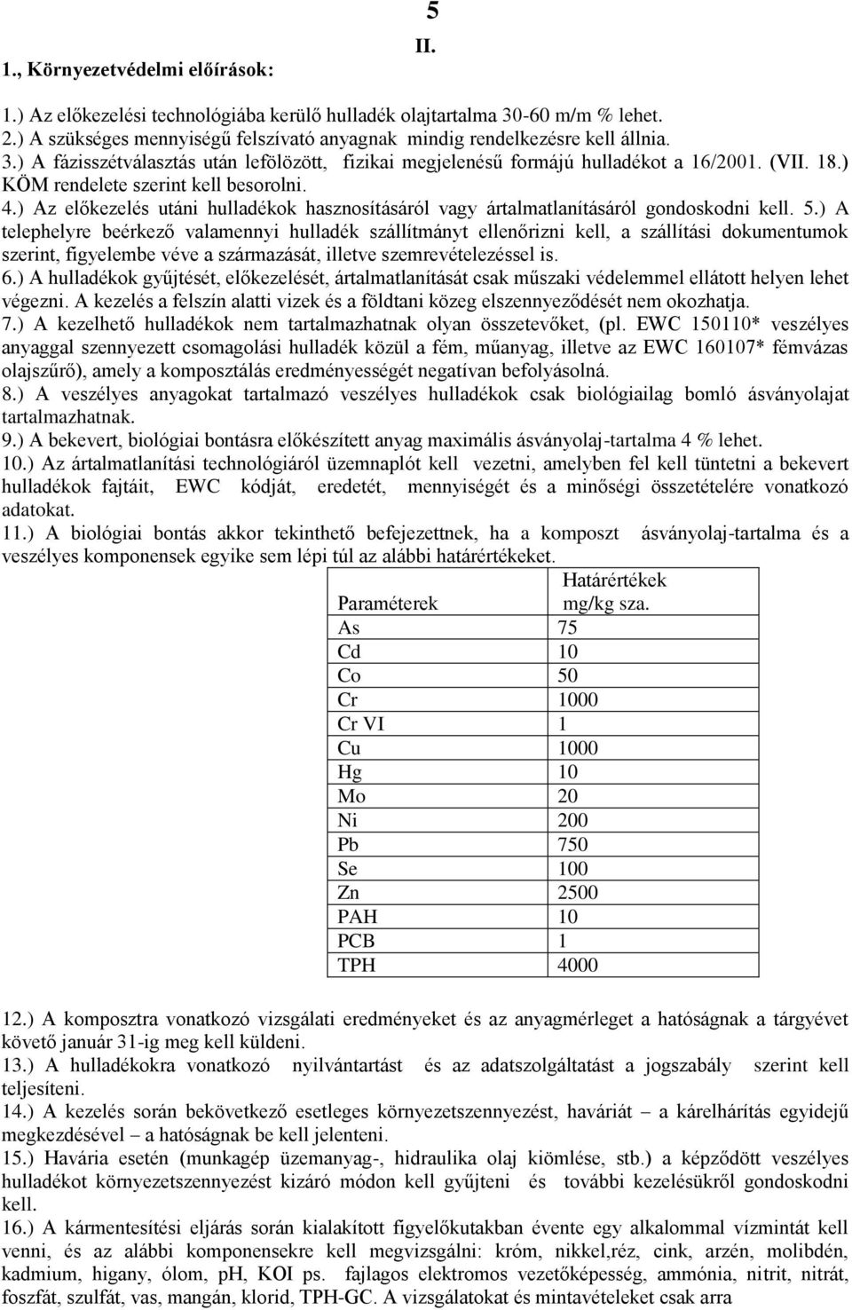 ) Az előkezelés utáni hulladékok hasznosításáról vagy ártalmatlanításáról gondoskodni kell. 5.