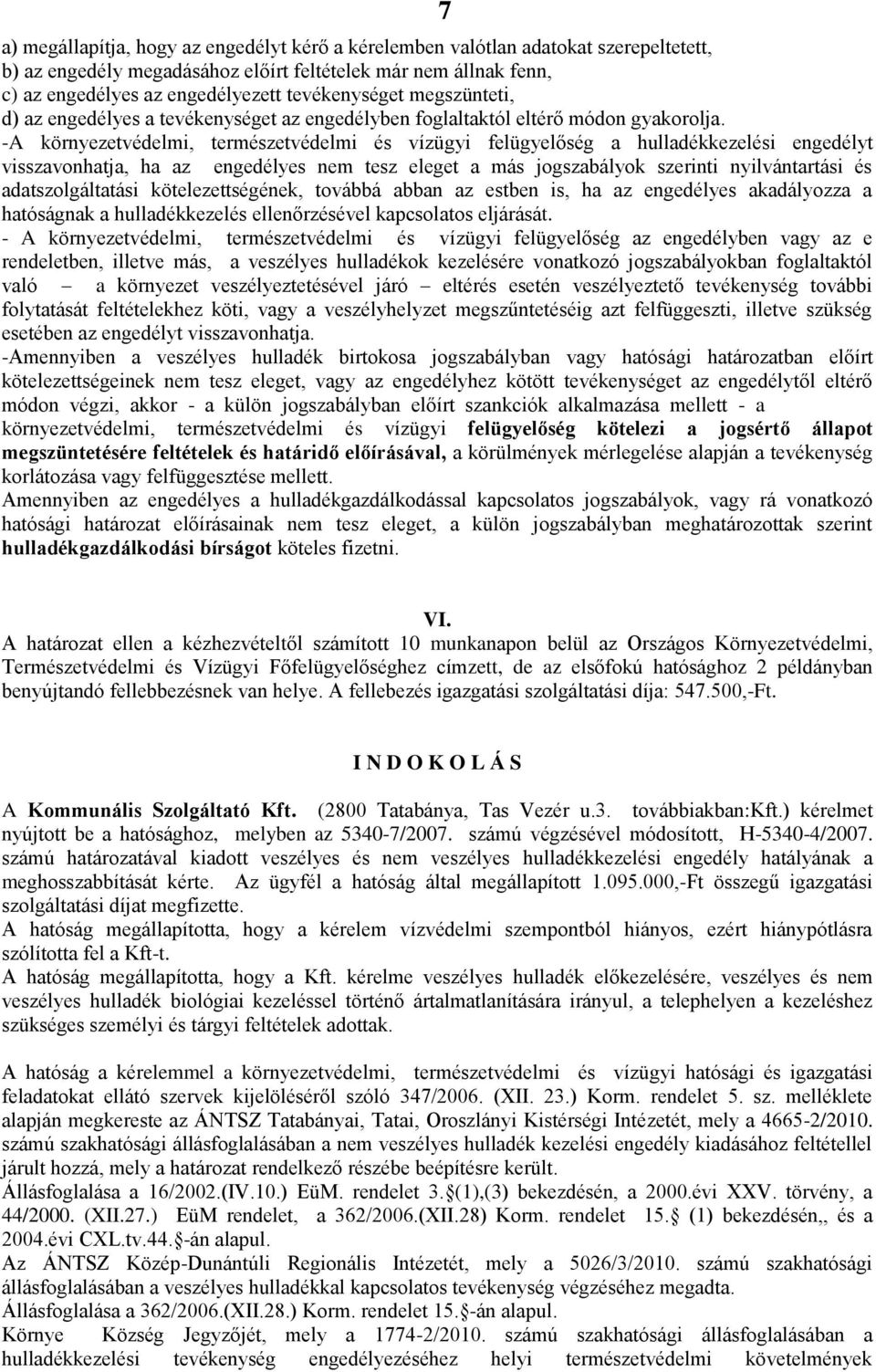 -A környezetvédelmi, természetvédelmi és vízügyi felügyelőség a hulladékkezelési engedélyt visszavonhatja, ha az engedélyes nem tesz eleget a más jogszabályok szerinti nyilvántartási és