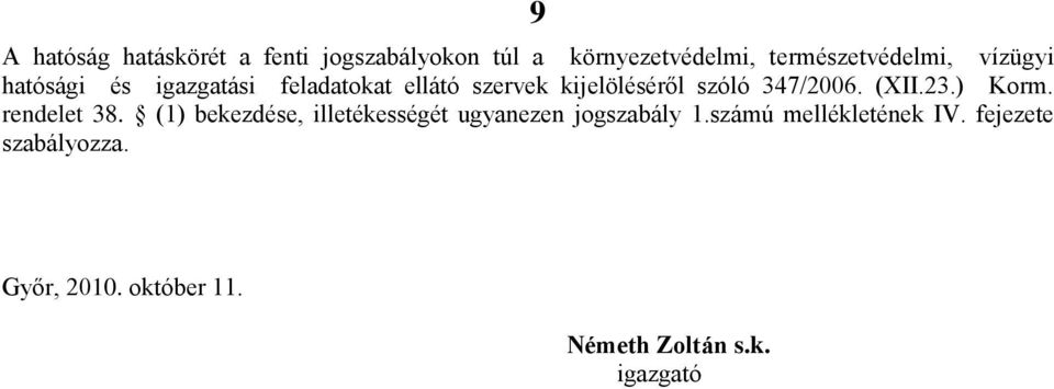 (XII.23.) Korm. rendelet 38. (1) bekezdése, illetékességét ugyanezen jogszabály 1.