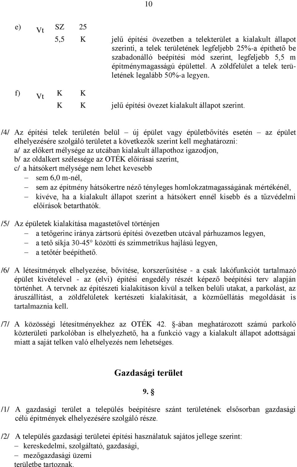 /4/ Az építési telek területén belül új épület vagy épületbővítés esetén az épület elhelyezésére szolgáló területet a következők szerint kell meghatározni: a/ az előkert mélysége az utcában kialakult