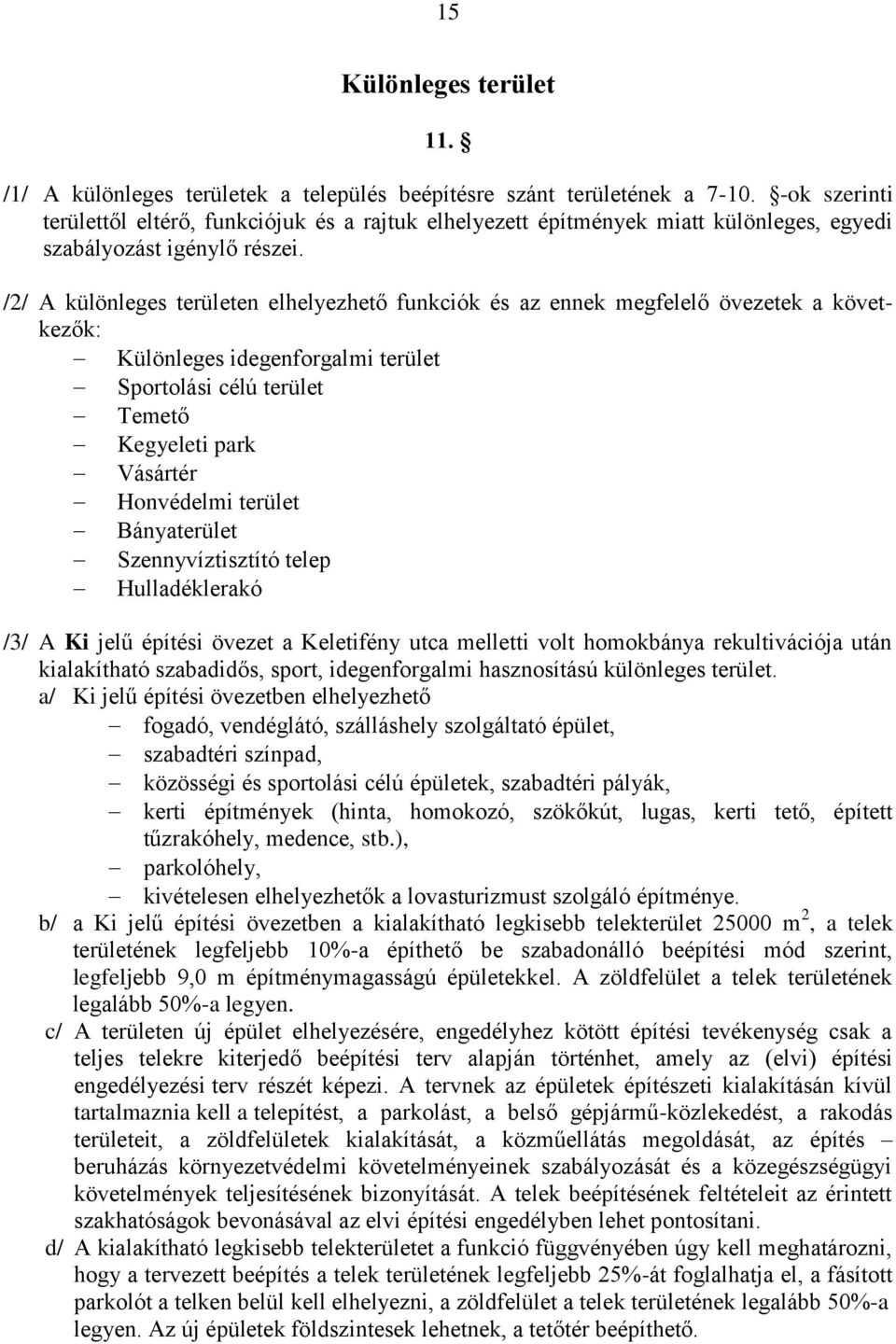 /2/ A különleges területen elhelyezhető funkciók és az ennek megfelelő övezetek a következők: Különleges idegenforgalmi terület Sportolási célú terület Temető Kegyeleti park Vásártér Honvédelmi