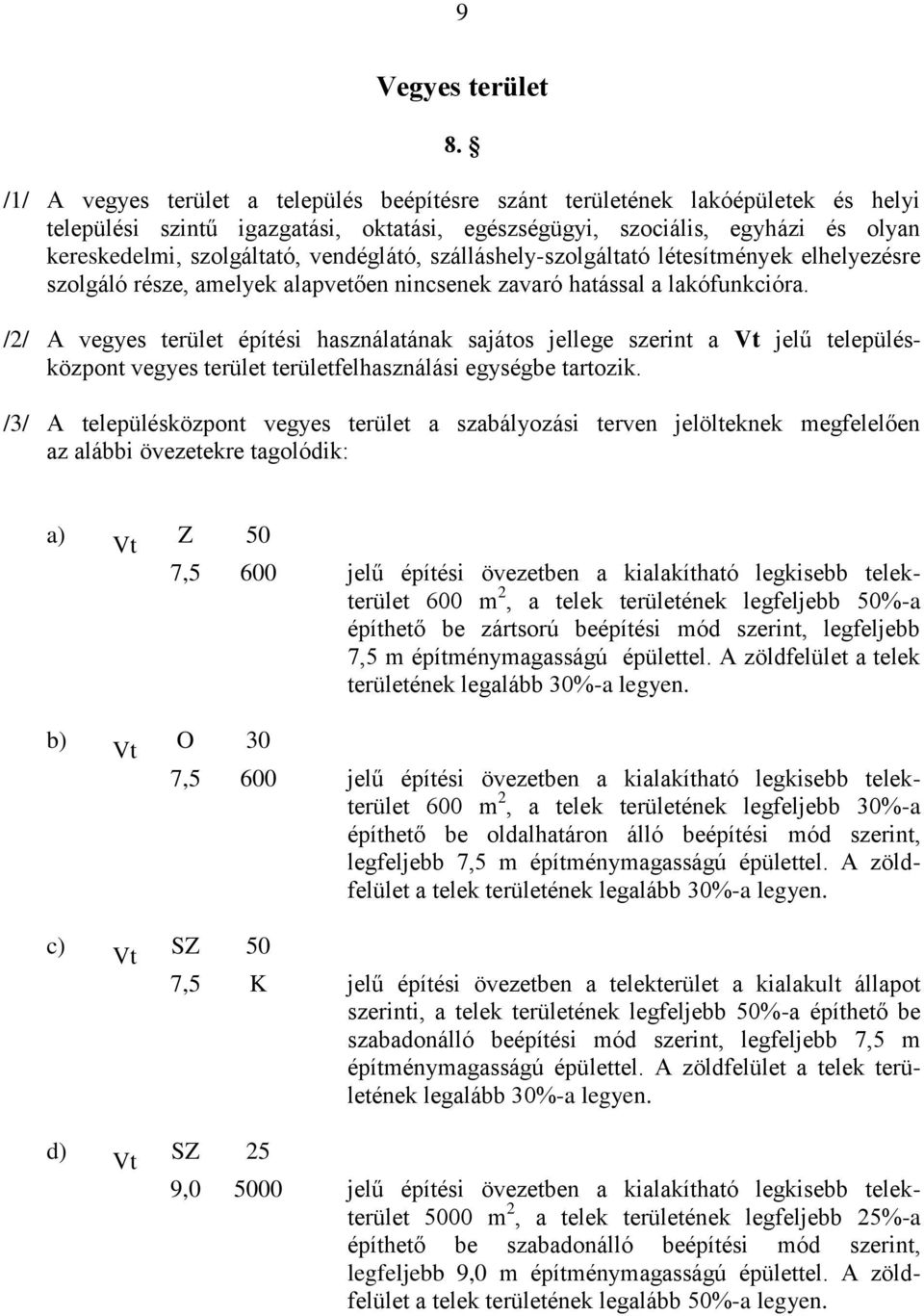 vendéglátó, szálláshely-szolgáltató létesítmények elhelyezésre szolgáló része, amelyek alapvetően nincsenek zavaró hatással a lakófunkcióra.