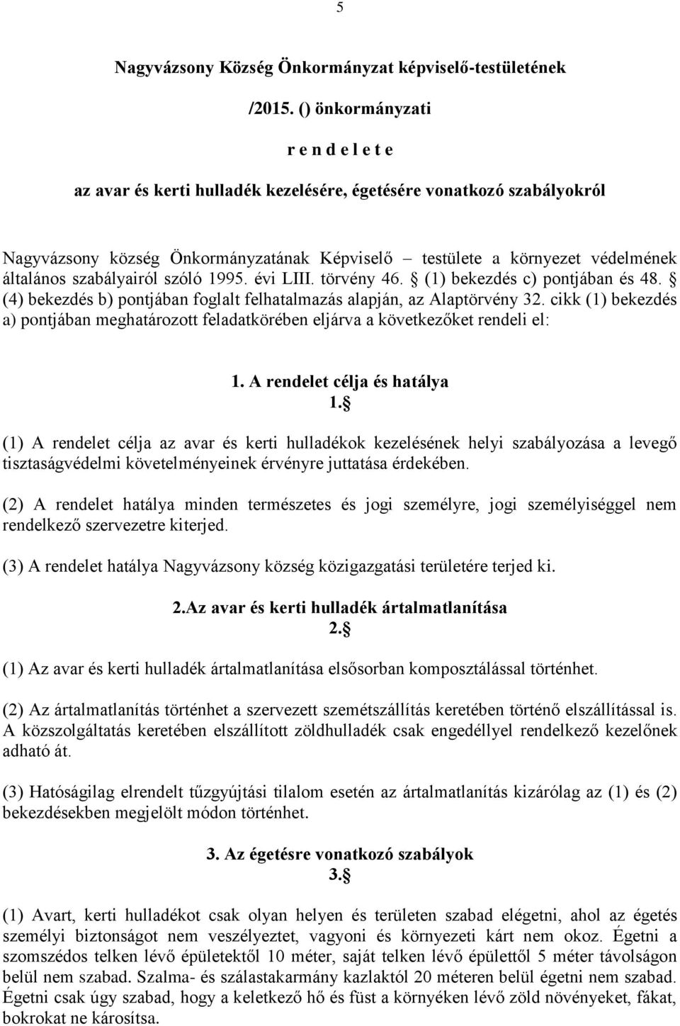 szabályairól szóló 1995. évi LIII. törvény 46. (1) bekezdés c) pontjában és 48. (4) bekezdés b) pontjában foglalt felhatalmazás alapján, az Alaptörvény 32.