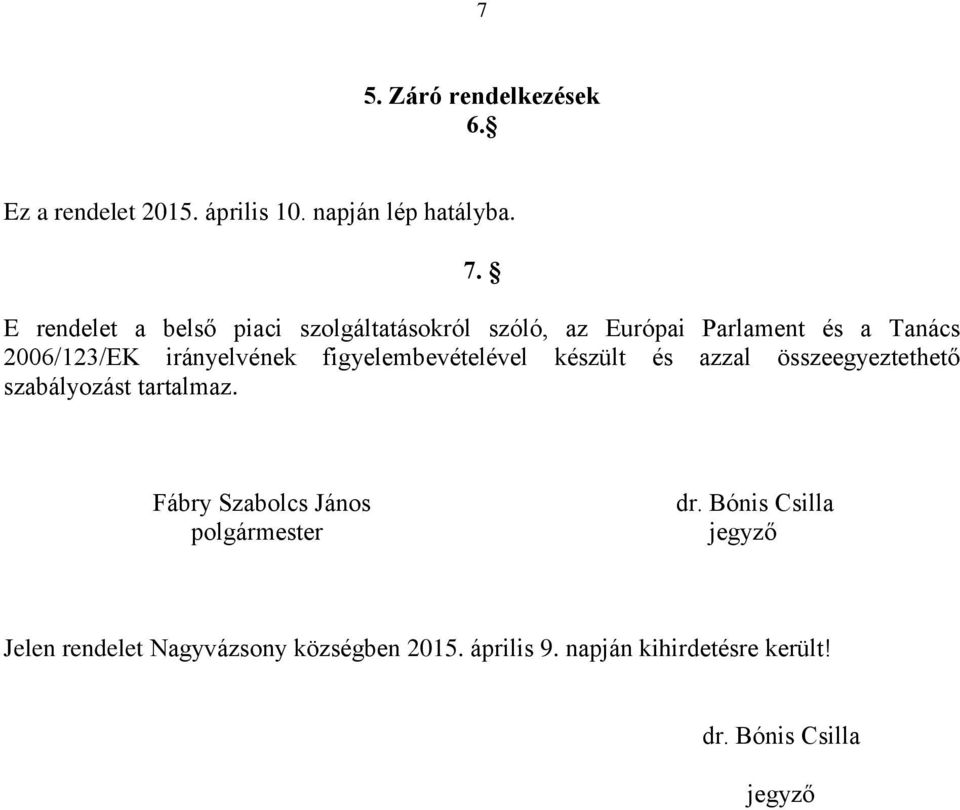 figyelembevételével készült és azzal összeegyeztethető szabályozást tartalmaz.