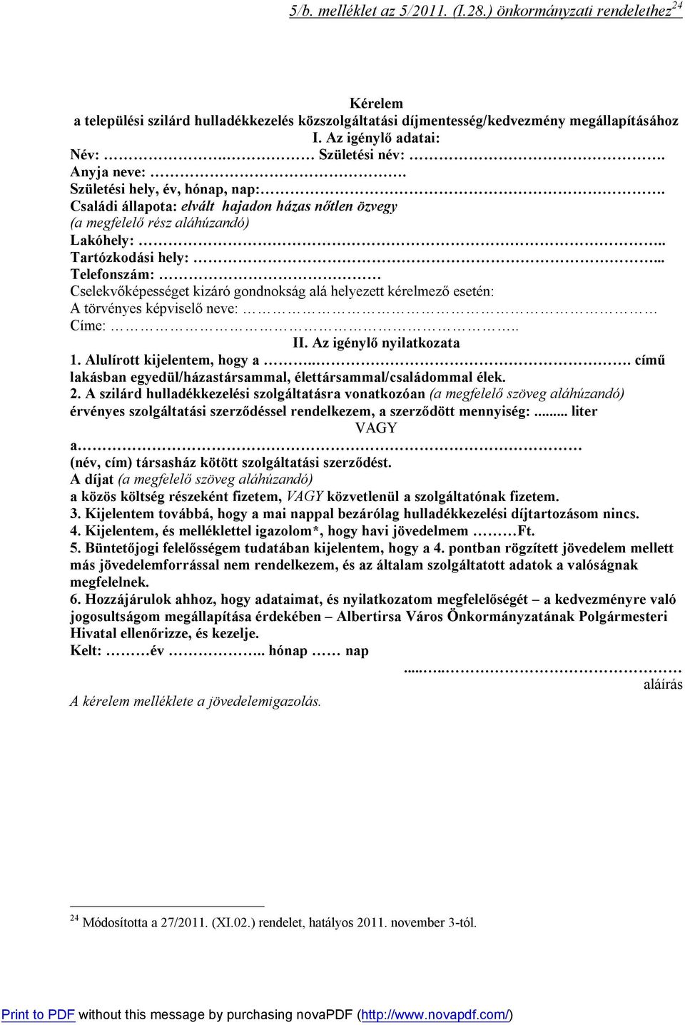 .. Telefonszám: Cselekvőképességet kizáró gondnokság alá helyezett kérelmező esetén: A törvényes képviselő neve: Címe:.. II. Az igénylő nyilatkozata 1. Alulírott kijelentem, hogy a.