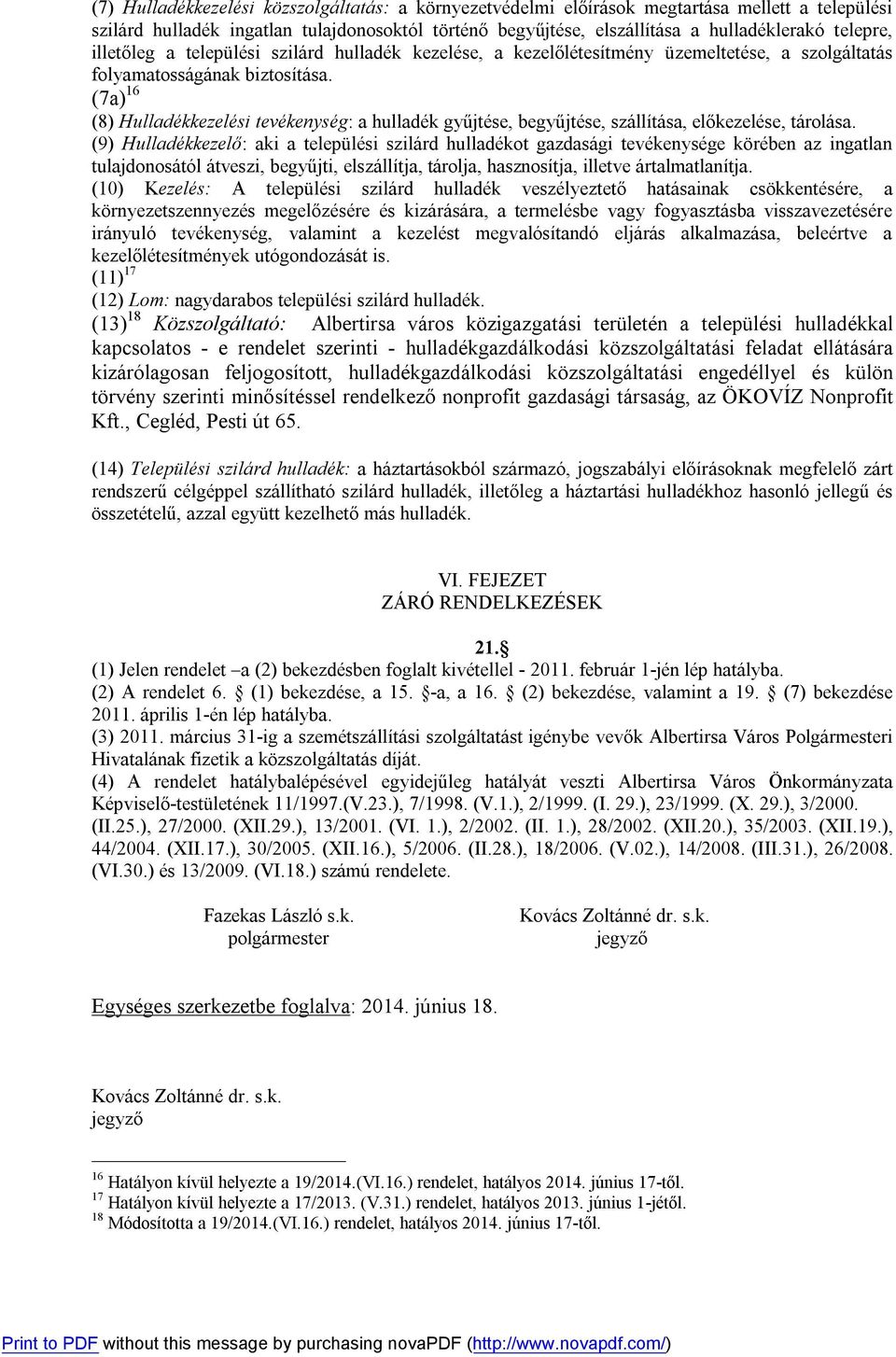 (7a) 16 (8) Hulladékkezelési tevékenység: a hulladék gyűjtése, begyűjtése, szállítása, előkezelése, tárolása.