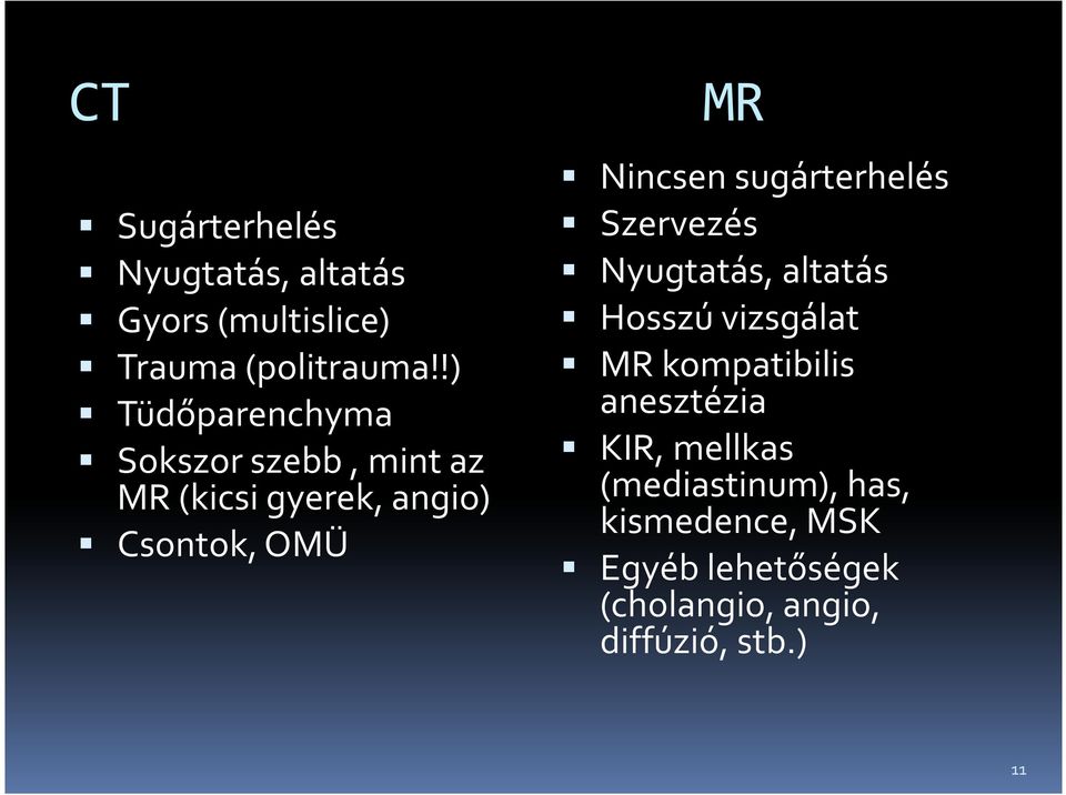 Nincsen sugárterhelés Szervezés Nyugtatás, altatás Hosszú vizsgálat MR kompatibilis