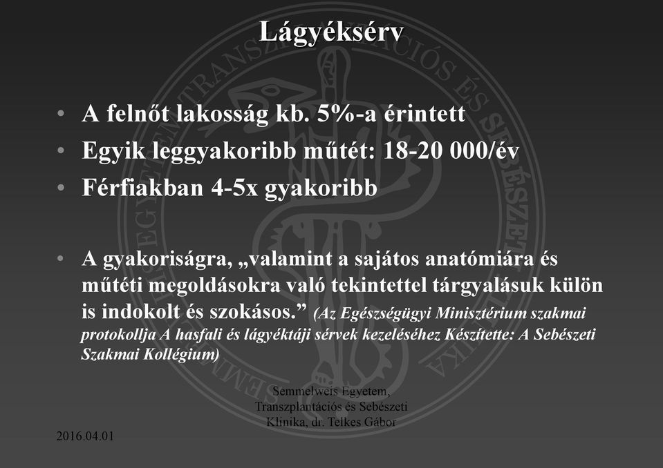 gyakoriságra, valamint a sajátos anatómiára és műtéti megoldásokra való tekintettel