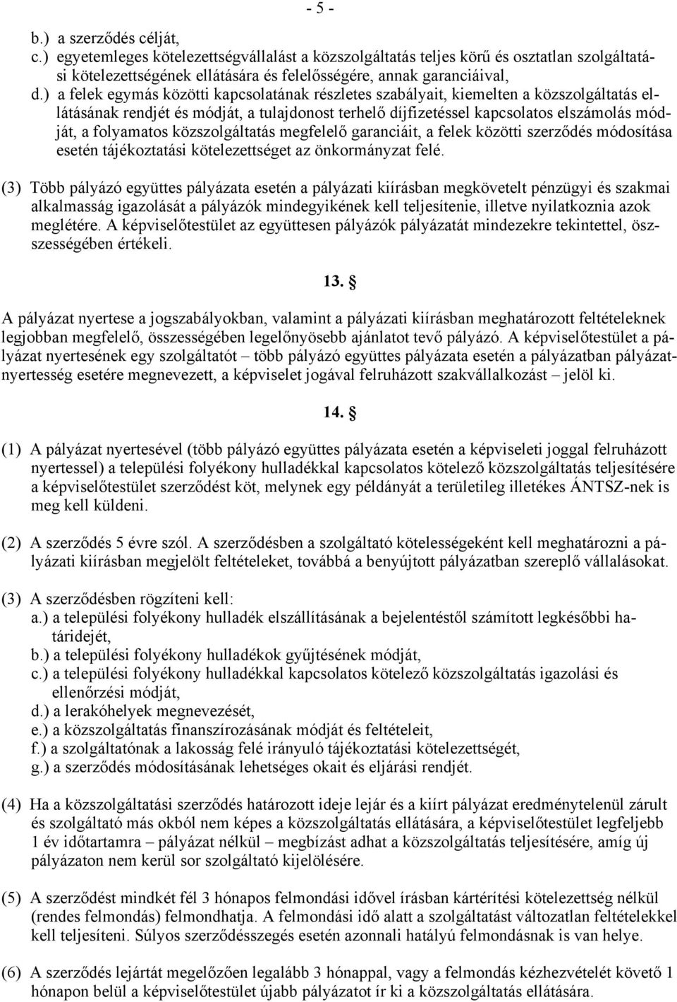 közszolgáltatás megfelelő garanciáit, a felek közötti szerződés módosítása esetén tájékoztatási kötelezettséget az önkormányzat felé.