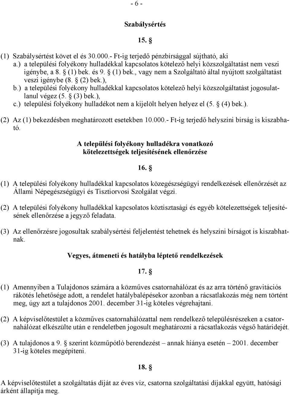 (2) bek.), b.) a települési folyékony hulladékkal kapcsolatos kötelező helyi közszolgáltatást jogosulatlanul végez (5. (3) bek.), c.