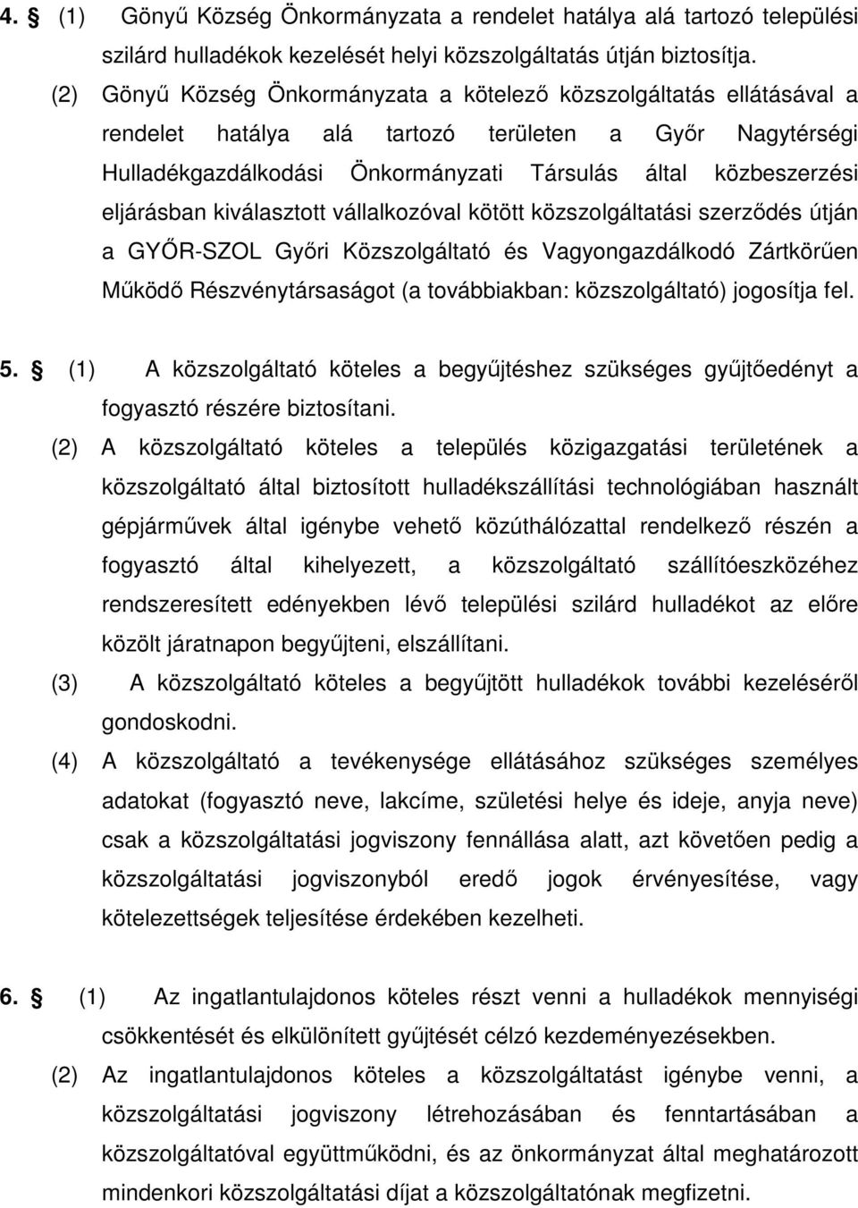 eljárásban kiválasztott vállalkozóval kötött közszolgáltatási szerzıdés útján a GYİR-SZOL Gyıri Közszolgáltató és Vagyongazdálkodó Zártkörően Mőködı Részvénytársaságot (a továbbiakban: