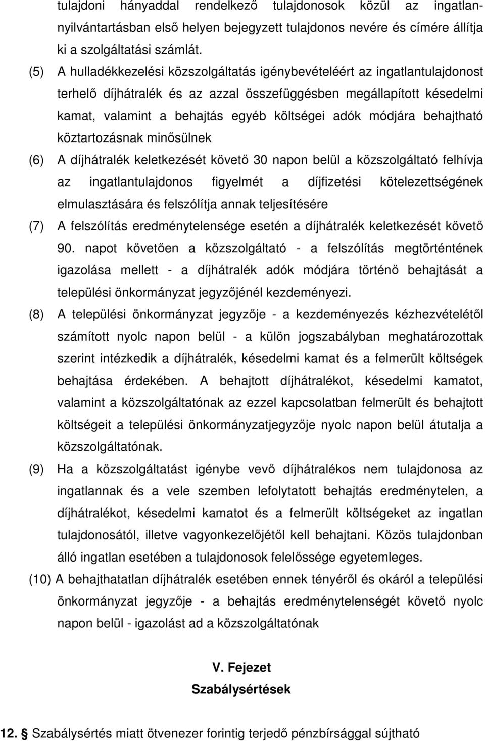 módjára behajtható köztartozásnak minısülnek (6) A díjhátralék keletkezését követı 30 napon belül a közszolgáltató felhívja az ingatlantulajdonos figyelmét a díjfizetési kötelezettségének