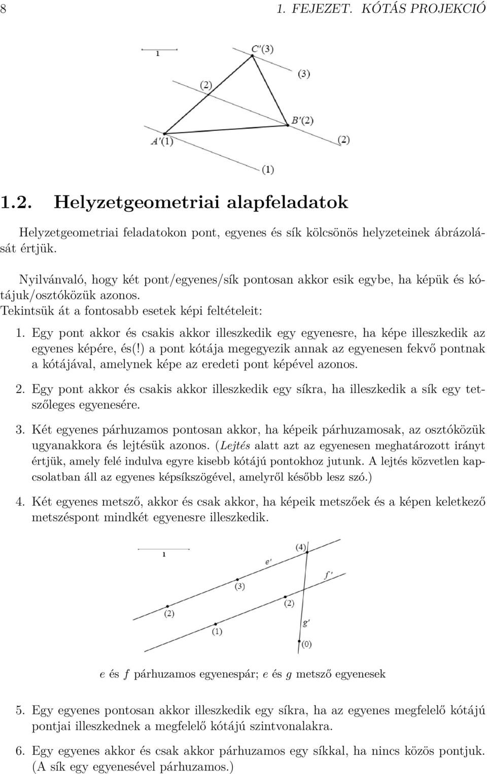 Egy pont akkor és csakis akkor illeszkedik egy egyenesre, ha képe illeszkedik az egyenes képére, és(!