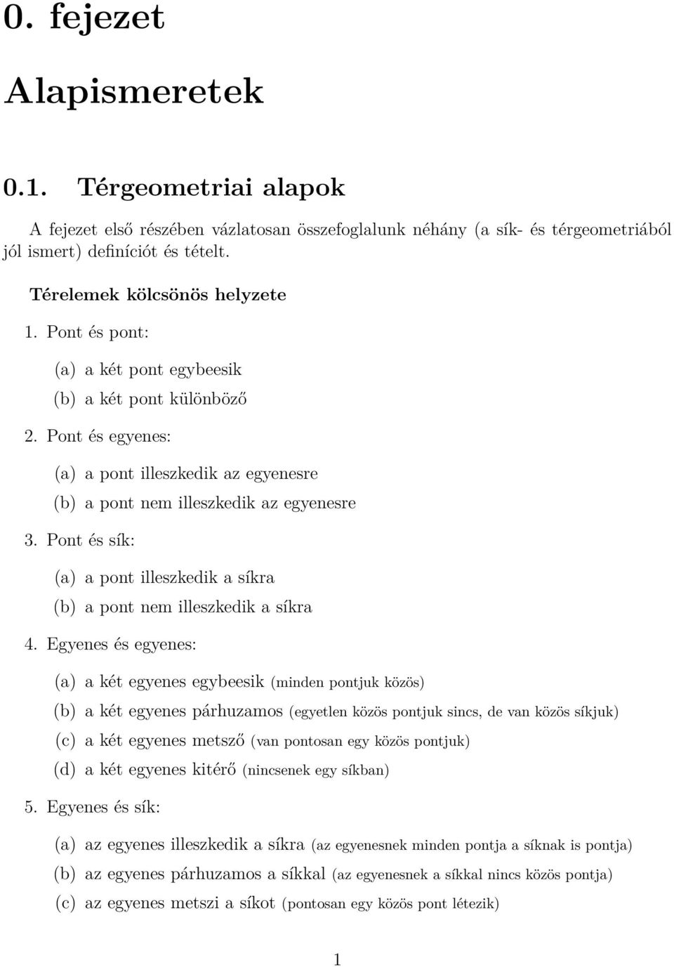 Pont és sík: (a) a pont illeszkedik a síkra (b) a pont nem illeszkedik a síkra 4.