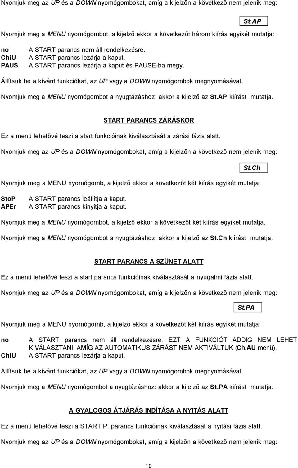 AP kiírást mutatja. START PARANCS ZÁRÁSKOR Ez a menü lehetõvé teszi a start funkcióinak kiválasztását a zárási fázis alatt. St.