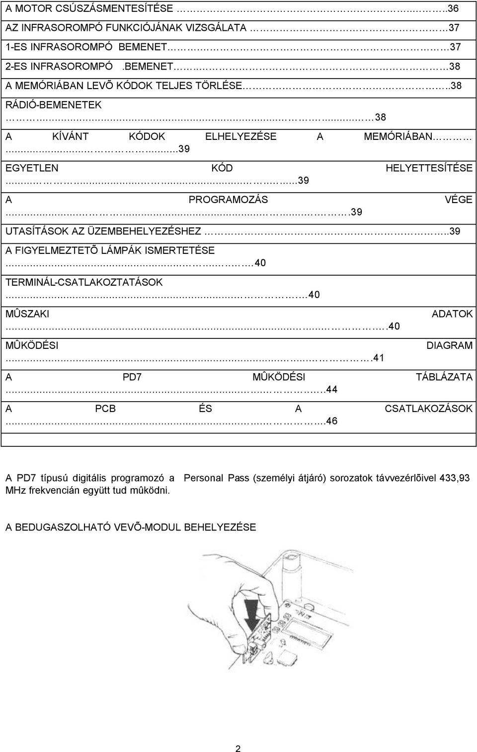 .39 A FIGYELMEZTETÕ LÁMPÁK ISMERTETÉSE......... 40 TERMINÁL-CSATLAKOZTATÁSOK.... 40 MÛSZAKI........40 MÛKÖDÉSI.......41 ADATOK DIAGRAM A PD7 MÛKÖDÉSI TÁBLÁZATA.