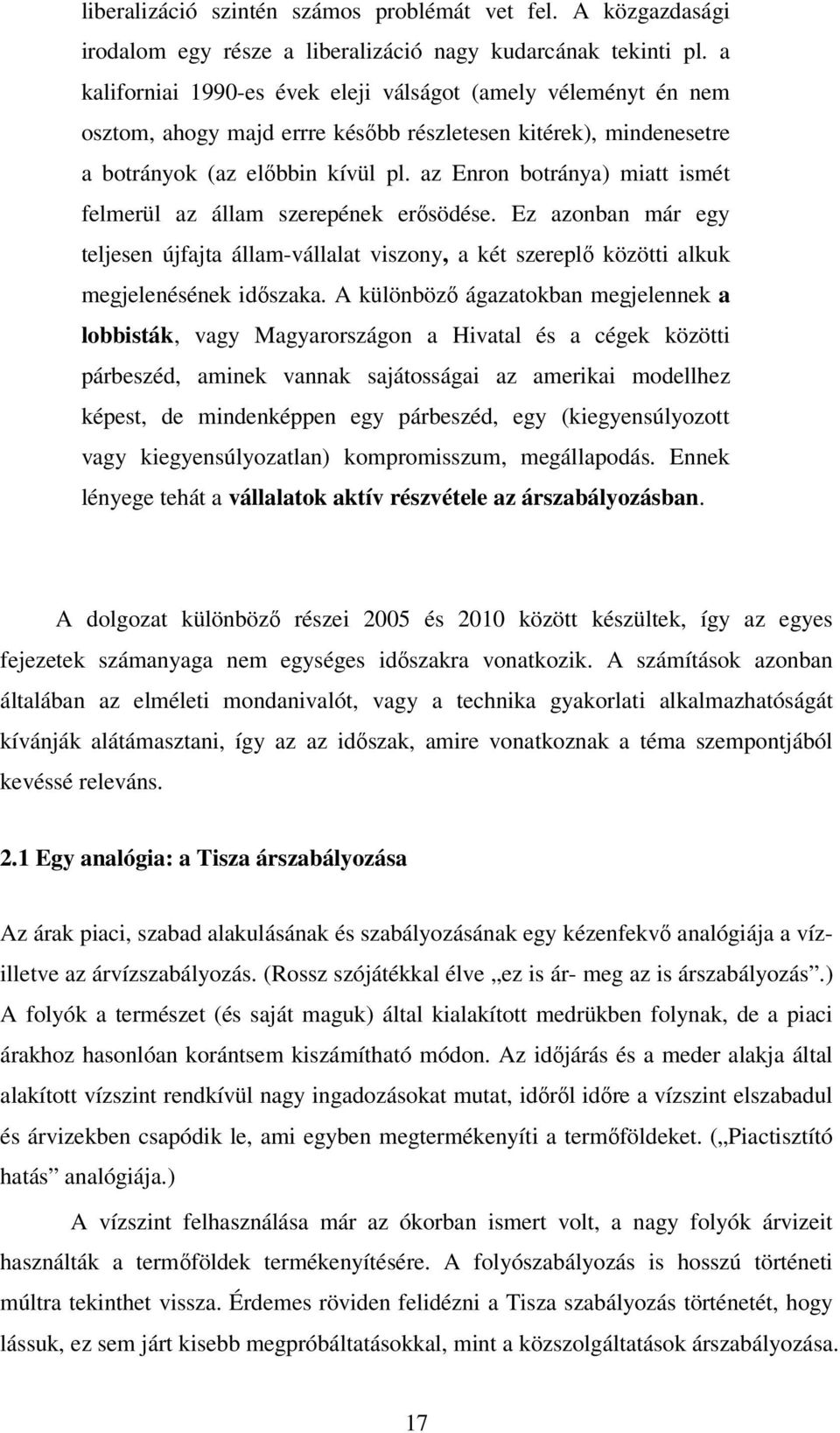 az Enron botránya) miatt ismét felmerül az állam szerepének erősödése. Ez azonban már egy teljesen újfajta állam-vállalat viszony, a két szereplő közötti alkuk megjelenésének időszaka.