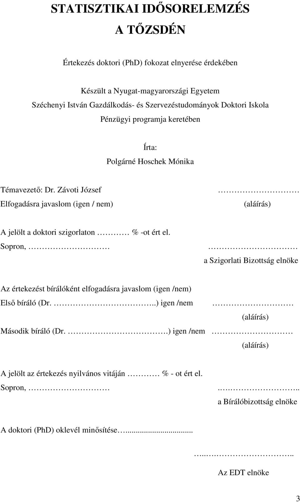 Závoi József Elfogadásra javaslom (igen / nem) (aláírás) A jelöl a dokori szigorlaon % -o ér el.