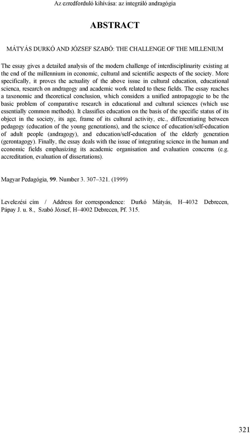 More specifically, it proves the actuality of the above issue in cultural education, educational scienca, research on andragogy and academic work related to these fields.