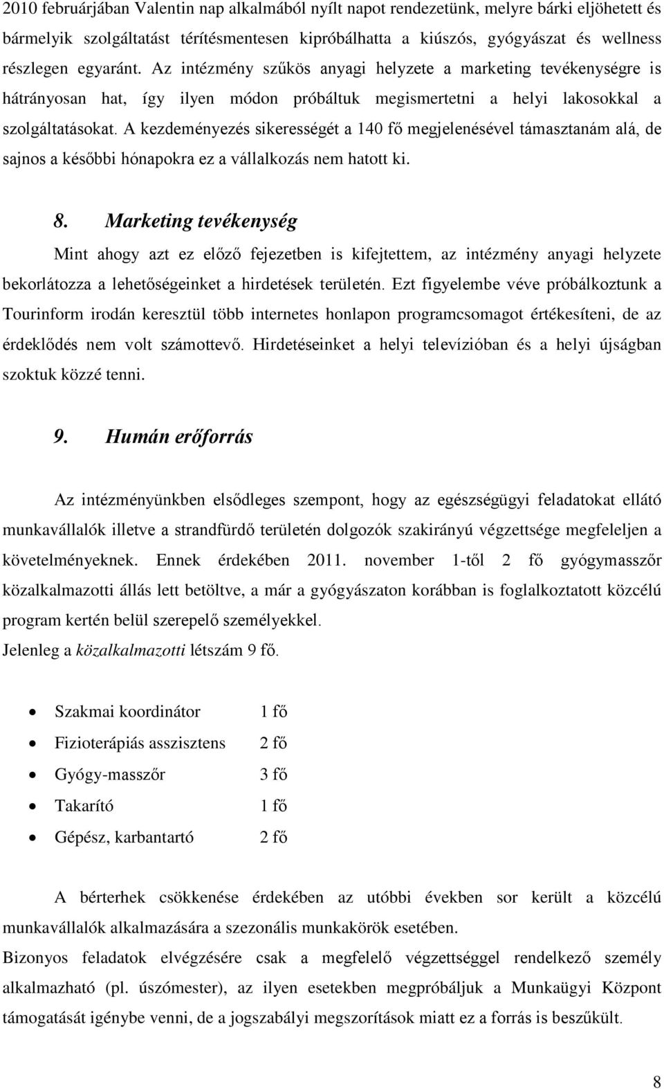 A kezdeményezés sikerességét a 140 fő megjelenésével támasztanám alá, de sajnos a későbbi hónapokra ez a vállalkozás nem hatott ki. 8.