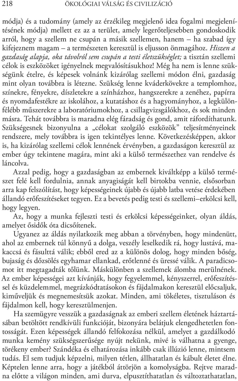 Hiszen a gazdaság alapja, oka távolról sem csupán a testi életszükséglet; a tisztán szellemi célok is eszközöket igényelnek megvalósításukhoz!